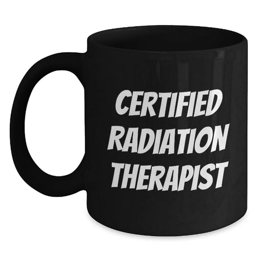 Funny Radiation Therapist Gifts, Certified Radiation Therapist, Black Coffee Mug, Graduation Unique Gifts from Friends, Gifts for Radiation Therapist - Main