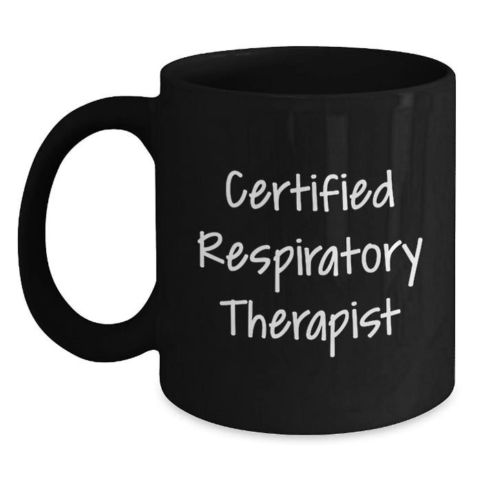 Funny Inspirational Gifts from Friends for Certified Respiratory Therapist Black Coffee Mug Graduation Unique - Main
