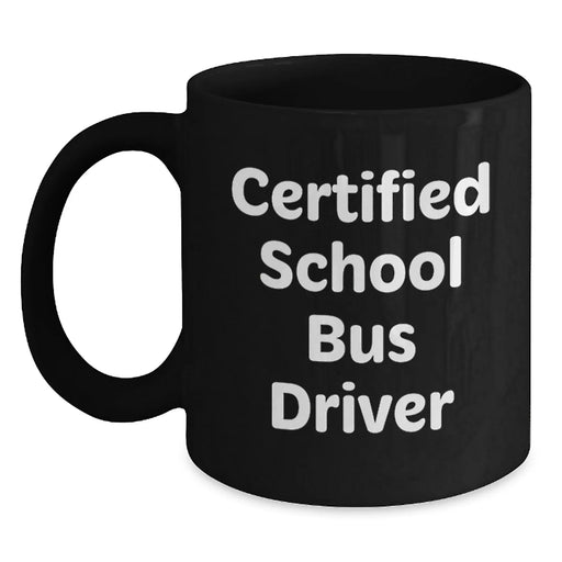 Funny School Bus Driver Gifts for Him, Unique Valentine's Gifts from Friends to School Bus Driver, Black Coffee Mug for Certified School Bus Driver - Main