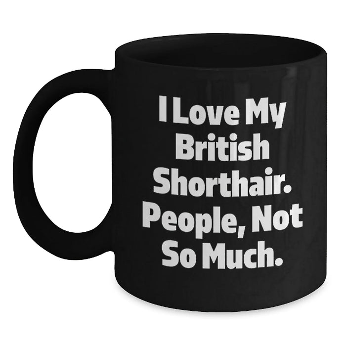 British Shorthair Cat Lovers Funny Quote Black Coffee Mugs Gifts from Family Friends for Valentine's - Main