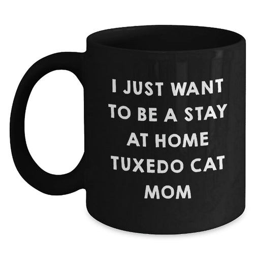 Funny Tuxedo Cat Mom Gifts for Women, Black Coffee Mug, 'I Just Want To Be A Stay At Home Tuxedo Cat Mom' Quote, Birthday Unique Gifts from Friends to Family - Main