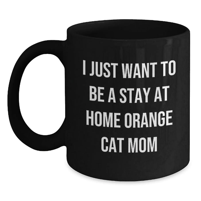 Funny Orange Cat Gifts for Orange Cat Mom, Black Coffee Mug, 'I Just Want To Be A Stay At Home Orange Cat Mom', Birthday Unique Gifts from Friends - Main