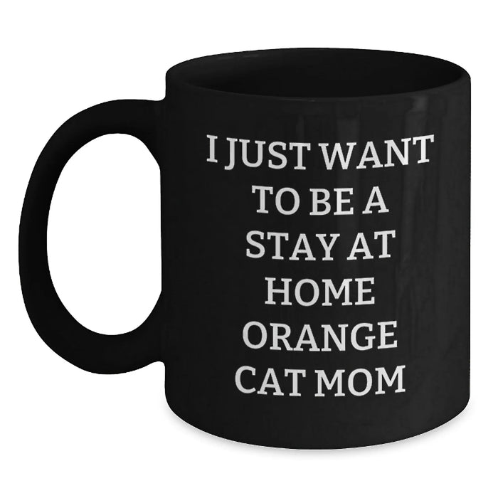 Funny Orange Cat Mom Gifts from Friends for Birthday - Orange Cat Black Coffee Mug, 'I Just Want To Be A Stay At Home Orange Cat Mom', 11oz or 15oz, Microwave and Dishwasher Safe - Main