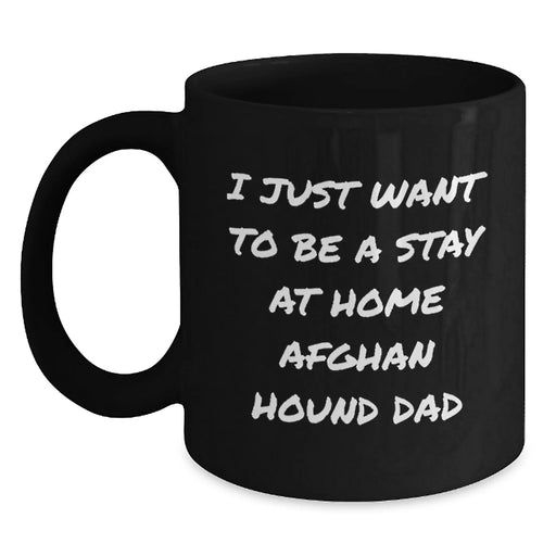 Funny Afghan Hound Dog Gifts for Men from Men - 'I Just Want To Be A Stay At Home Afghan Hound Dad' Black Coffee Mug, Perfect Christmas Unique Presents - Main