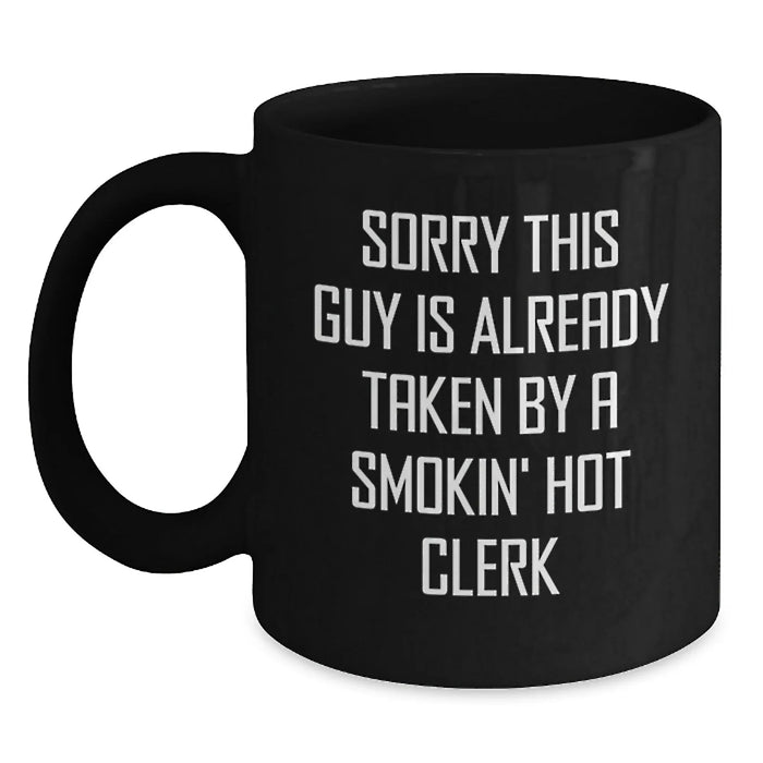 Funny Clerk Gifts from Friends for Birthday Unique Black Coffee Mug Sorry This Guy Is Already Taken By A Smokin' Hot Clerk - Main