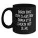 Funny Clerk Gifts from Friends for Birthday Unique Black Coffee Mug Sorry This Guy Is Already Taken By A Smokin' Hot Clerk - Main