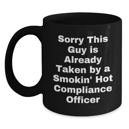 Funny Compliance Officer Black Coffee Mugs Gifts from Friends for Coworkers - Sorry This Guy Is Already Taken - Main