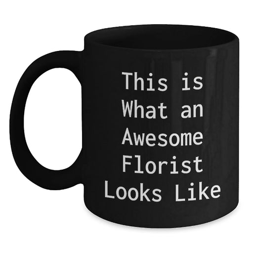 Florist Gifts from Women for Florist Friends - Funny Quote Black Coffee Mug, 11oz or 15oz, Microwave and Dishwasher Safe - Main