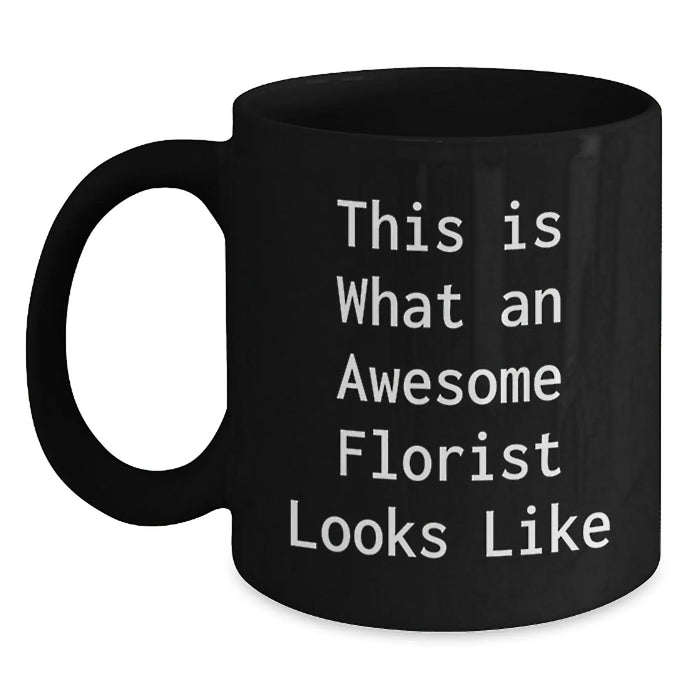 Florist Gifts from Women for Florist Friends - Funny Quote Black Coffee Mug, 11oz or 15oz, Microwave and Dishwasher Safe - Main