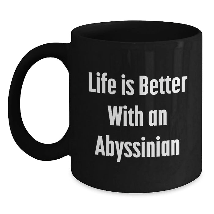 Funny Abyssinian Cat Gifts for Men, Women, or Friends - Life Is Better With An Abyssinian, Black Coffee Mug for Birthday - Main