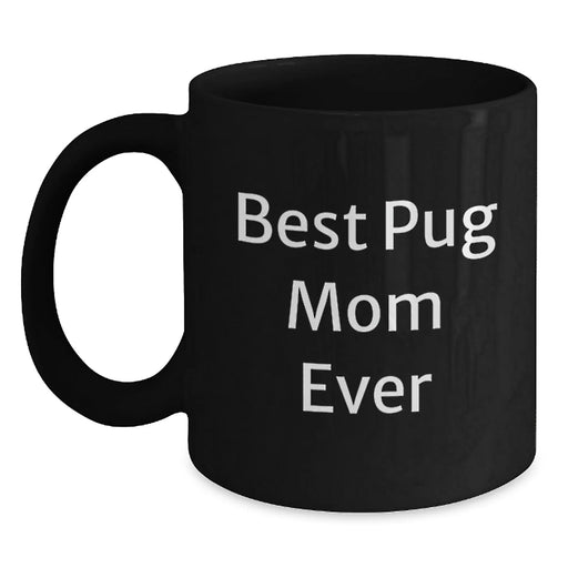 Funny Pug Dog Mom Gifts for Graduation Black Coffee Mug, Gifts from Friends, Best Pug Mom Ever Quote, 11oz or 15oz, Microwave and Dishwasher Safe - Main