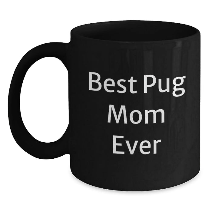 Funny Pug Dog Mom Gifts for Graduation Black Coffee Mug, Gifts from Friends, Best Pug Mom Ever Quote, 11oz or 15oz, Microwave and Dishwasher Safe - Main
