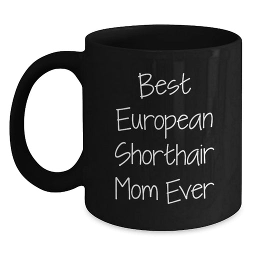 European Shorthair Cat Mom Mug Gifts from Friends and Family for Birthday, Funny Quote 'Best European Shorthair Mom Ever', Black Coffee Mug, Microwave and Dishwasher Safe - Main