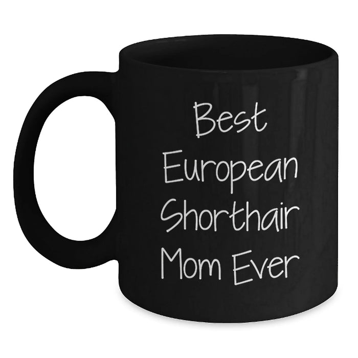 European Shorthair Cat Mom Mug Gifts from Friends and Family for Birthday, Funny Quote 'Best European Shorthair Mom Ever', Black Coffee Mug, Microwave and Dishwasher Safe - Main