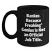 Funny Banker Gifts from Friends, Unique Christmas Unique Gifts for Banker, Black Coffee Mug with 'Banker. Because Freaking' genius Is Not An Official Job Title. - Main