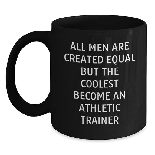 Funny Athletic Trainer Black Coffee Mug, Gifts from Men, Unique Graduation Gifts for Athletic Trainer, 'All Men Are Created Equal But The Coolest Become An Athletic Trainer' - Main