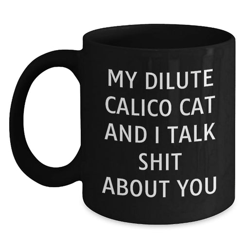 Dilute Calico Cat Funny Quote Gifts for Friends, Family, and Coworkers - Black Coffee Mug for Birthday - Main