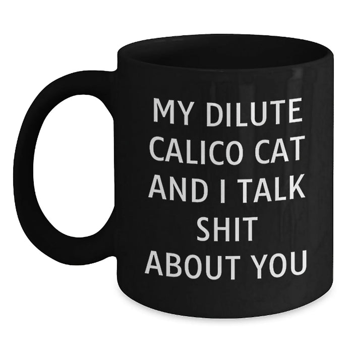 Dilute Calico Cat Funny Quote Gifts for Friends, Family, and Coworkers - Black Coffee Mug for Birthday - Main