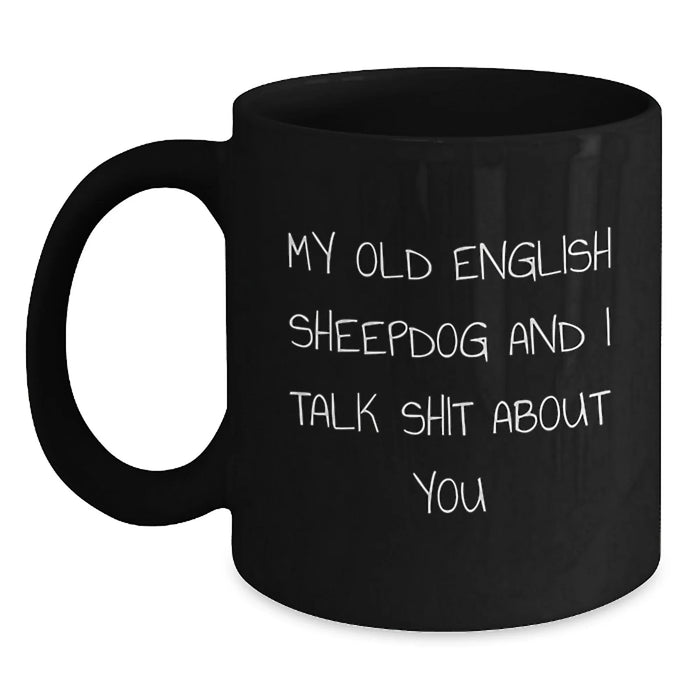 Funny Old English SheepDog Black Coffee Mugs Gifts from Family to Friends, Unique Christmas Memorable Presents for Old English SheepDog Lovers, Humorous Quote Mug - Main