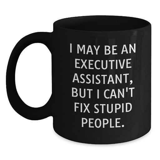 Executive Assistant Humor Gifts from Friends, Funny Coffee Mug for Birthday, I May Be An Executive Assistant, Gifts for Executive Assistant - Main