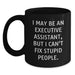 Executive Assistant Humor Gifts from Friends, Funny Coffee Mug for Birthday, I May Be An Executive Assistant, Gifts for Executive Assistant - Main