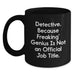 Detective Gifts from Friends and Family - Funny Black Coffee Mug, 'Detective. Because Freaking' genius Is Not An Official Job Title.' - Main