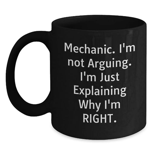 Funny Mechanic Gifts for Men, Black Coffee Mug, 'I'm Not Arguing, I'm Just Explaining Why I'm Right.', Unique Christmas Unique Gifts from Family to Mechanic - Main
