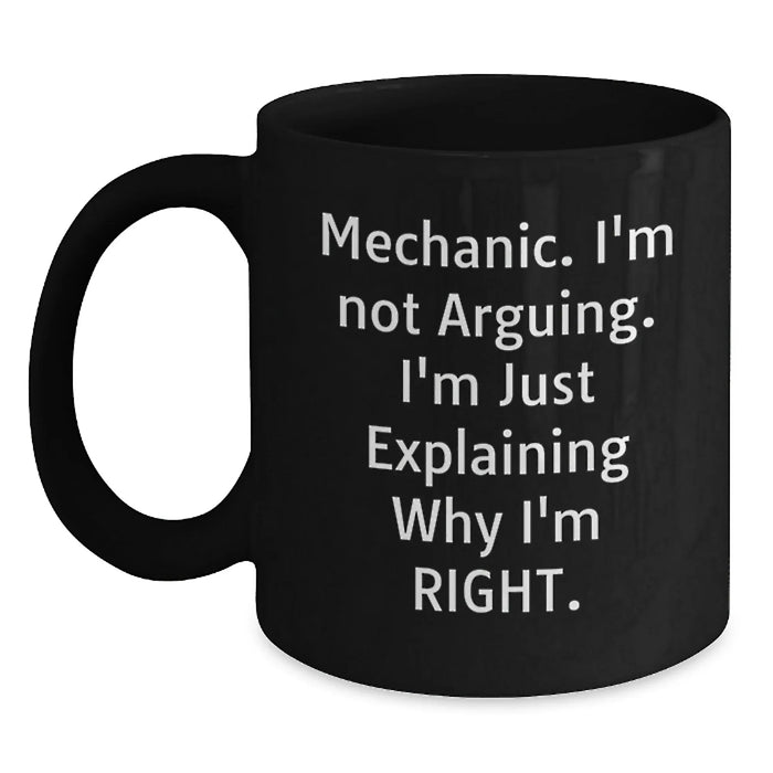 Funny Mechanic Gifts for Men, Black Coffee Mug, 'I'm Not Arguing, I'm Just Explaining Why I'm Right.', Unique Christmas Unique Gifts from Family to Mechanic - Main