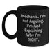 Funny Mechanic Gifts for Men, Black Coffee Mug, 'I'm Not Arguing, I'm Just Explaining Why I'm Right.', Unique Christmas Unique Gifts from Family to Mechanic - Main