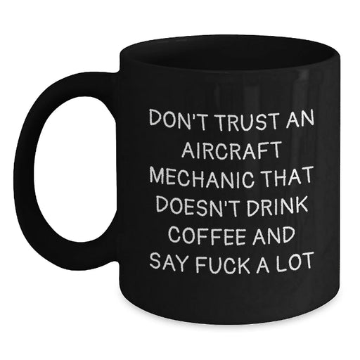 Funny Aircraft Mechanic Gifts for Men - Gifts from Friends - Black Coffee Mug with Inspirational Quote - Christmas Unique Gifts for Aircraft Mechanics - Main