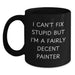 Funny Painter Gifts for Him - Black Coffee Mug - I Can't Fix Stupid But I'm A Fairly Decent Painter - Painter Lover Christmas Unique Mugs - Main