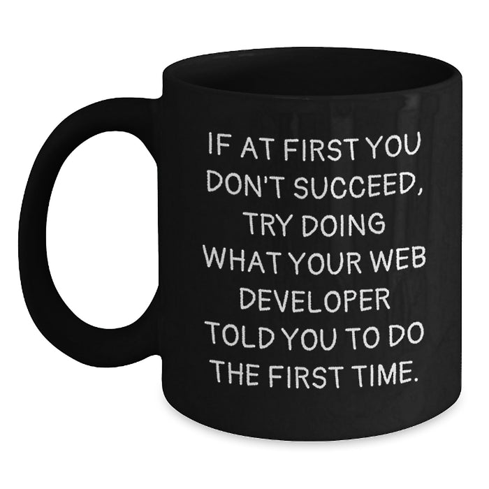 Funny Web Developer Gifts from Family Unique Black Coffee Mugs for Graduation - If At First You Don't Succeed, Try Doing What Your Web Developer Told You To Do The First Time. - Main
