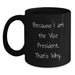 Funny Vice President Gifts for Men and Women, Black Coffee Mug, 'Because I Am The Vice President. That's Why.' - Main