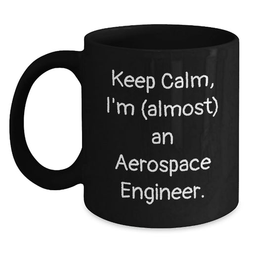 Funny Aerospace Engineer Gifts for Men, Black Coffee Mug, Christmas Unique Presents from Friends, 'Keep Calm, I'm (almost) An Aerospace Engineer. - Main