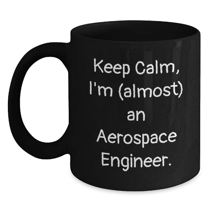 Funny Aerospace Engineer Gifts for Men, Black Coffee Mug, Christmas Unique Presents from Friends, 'Keep Calm, I'm (almost) An Aerospace Engineer. - Main