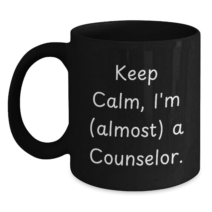 Funny Counselor Gifts from Friends for Graduation Unique Black Coffee Mugs - 'Keep Calm, I'm (almost) A Counselor. - Main