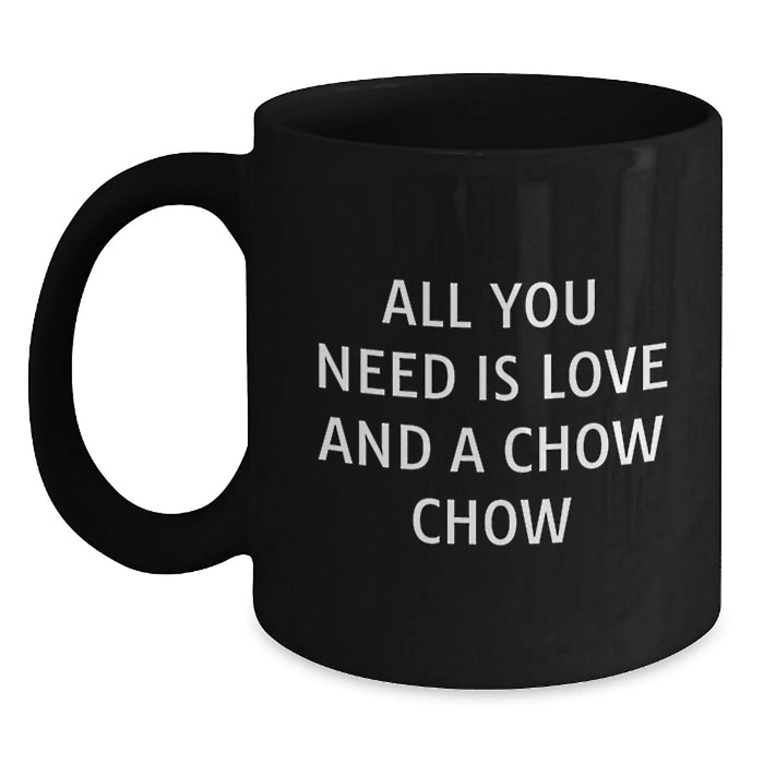 Chow Chow Dog Black Coffee Mugs Funny Quote for Christmas Unique Gifts from Men to Friends and Family - Inspirational All You Need Is Love And A Chow Chow - Main