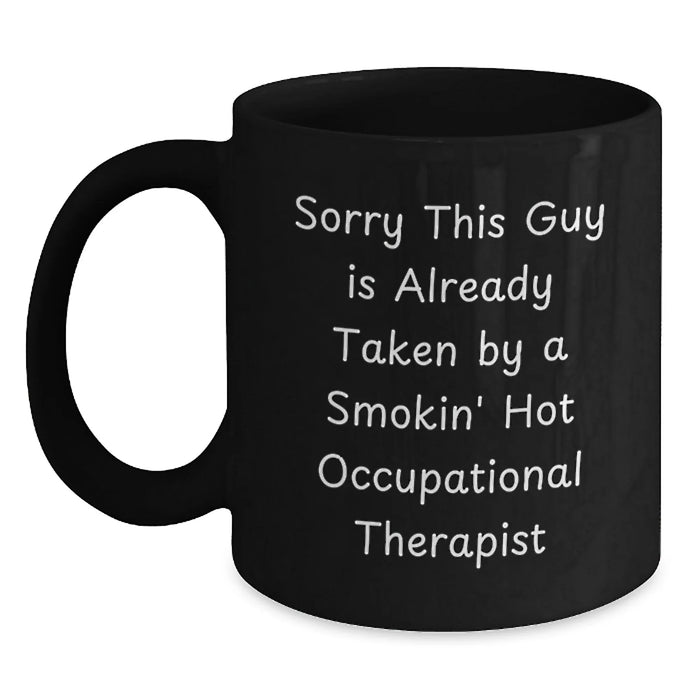 Funny Occupational Therapist Gifts for Men from Friends - 'Sorry This Guy Is Already Taken By A Smokin' Hot Occupational Therapist' Black Coffee Mug, Perfect Christmas Unique Gifts - Main