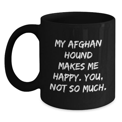 Funny Afghan Hound Dog Gifts from Friends - My Afghan Hound Makes Me Happy Birthday Coffee Mug, Black Mug for Afghan Hound Lovers, Unique Black Coffee Gift - Main