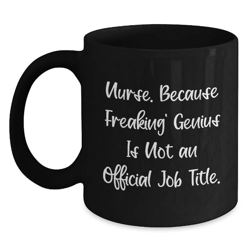 Funny Nurse Gifts from Friends, Black Coffee Mug, 'Nurse. Because Freaking' genius Is Not An Official Job Title.' - Main