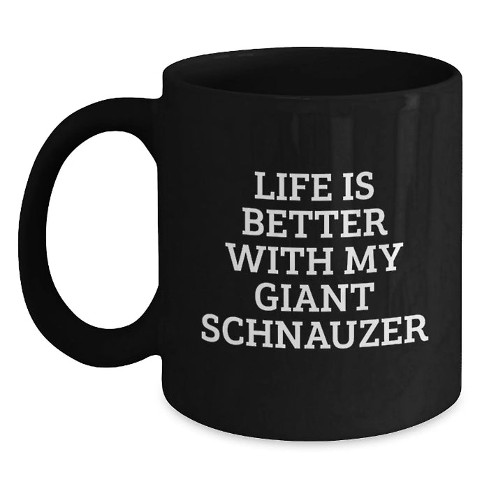 Funny Giant Schnauzer Dog Lover Gifts from Friends and Family - Black Coffee Mug - Life Is Better With My Giant Schnauzer - Main