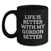 Funny Gordon Setter Dog Gifts from Friends for Birthday - Black Coffee Mug with Life Is Better With My Gordon Setter - Main