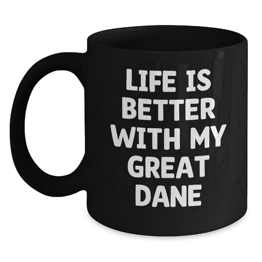 Great Dane Dog Lover Gifts from Men for Best Friends Funny Black Coffee Mug, Life Is Better With My Great Dane Birthday Unique Gifts - Main