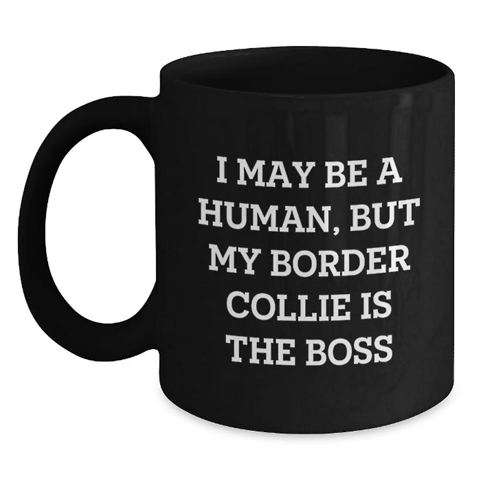 Funny Border Collie Dog Gifts from Men to Friends, 'I May Be A Human, But My Border Collie Is The Boss' Black Coffee Mug for Birthday Unique Gifts - Main