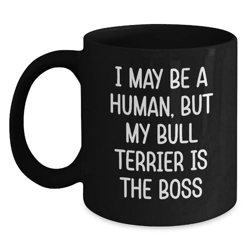 Funny Bull Terrier Dog Mom Gifts from Family for Birthday Unique Coffee Mug, Inspirational Quote 'I May Be A Human, But My Bull Terrier Is The Boss' Black Ceramic - Main