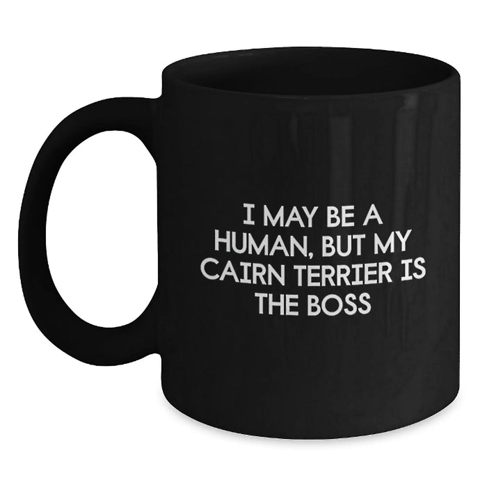 Funny Cairn Terrier Dog Gifts for Men - I May Be A Human, But My Cairn Terrier Is The Boss Black Coffee Mug Birthday Unique Gifts from Family - Main