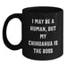 Charming Chihuahua Dog Funny Birthday Unique Gifts from Family to Friends - I May Be A Human, But My Chihuahua Is The Boss Black Coffee Mug - Main