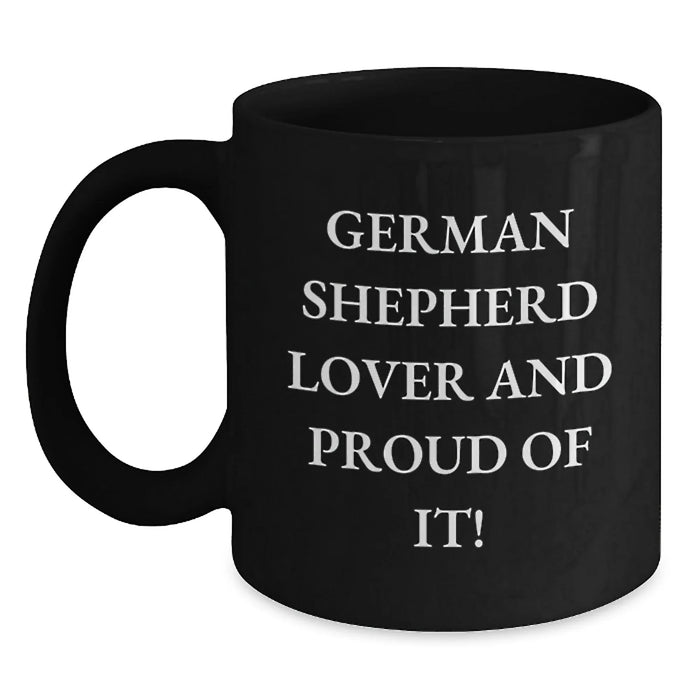 German Shepherd Dog Lover Funny Quote Birthday Unique Gifts from Friends for German Shepherd Dog Enthusiasts Black Coffee Mug - German Shepherd Gifts for Him or Her - Main