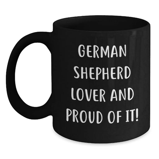 Funny German Shepherd Dog Gifts from Men to German Shepherd Lover Friends on Birthday Unique Mugs - 11oz or 15oz Black Ceramic Coffee Mug with Funny Quote 'German Shepherd Lover And Proud Of It!' - Main