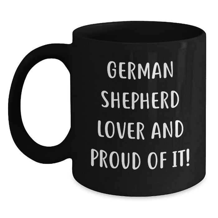 Funny German Shepherd Dog Gifts from Men to German Shepherd Lover Friends on Birthday Unique Mugs - 11oz or 15oz Black Ceramic Coffee Mug with Funny Quote 'German Shepherd Lover And Proud Of It!' - Main